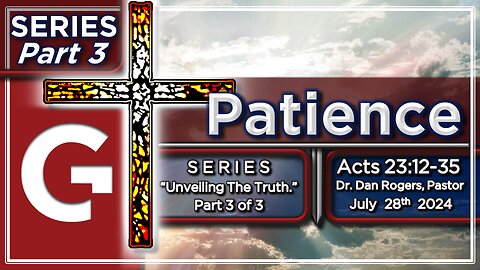 GCC AZ 11AM - 07282024 - SERMON - Patience. ( Acts 23:12-35 )