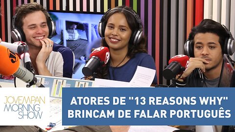 Atores de "13 Reasons Why" brincam de falar português | Morning Show