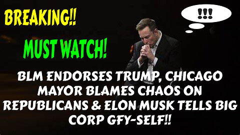 TRUMP ENDORESED BY BLM CHICAGO MAYOR BLAMES CHAOS ON REPUBLICANS & ELON MUSK TELLS CORPS GFY-SELF!!