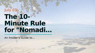 The 10-Minute Rule for "Nomadic Adventures: Must-Visit Destinations for Wanderlust Seekers"
