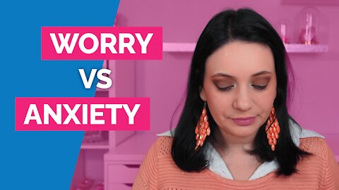 Worry vs Anxiety - What's the difference? - How to stop worry and anxiety