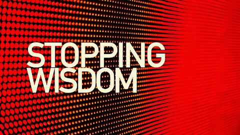 Stopping Wisdom