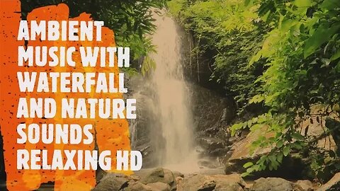 💧 WATERFALL HD 💧 Relaxing Ambient Music, Water and Nature Sounds!