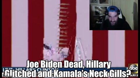 JOE BIDEN DEAD, HILLARY GLITCHED AND KAMALA’S NECK GILLS?