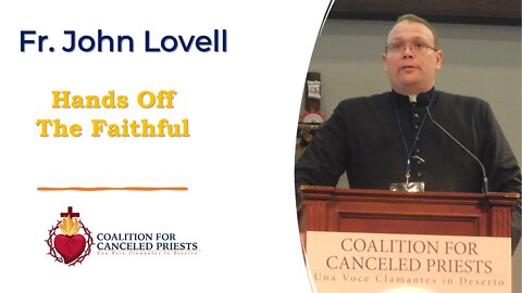 Fr. John Lovell: "Hands Off the Faithful"