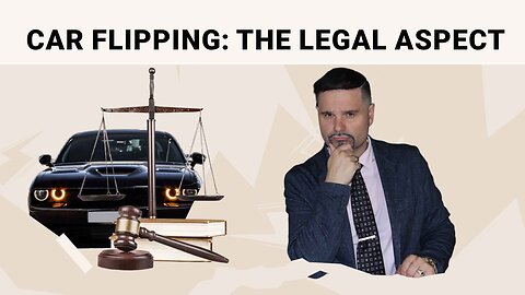 Car Flipping: Understanding the Legal Aspects for Success