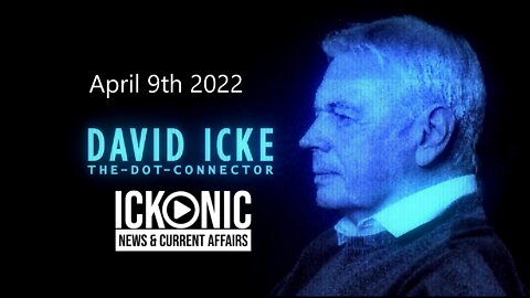 DAVID ICKE DOT CONNECTOR - April 9th 2022