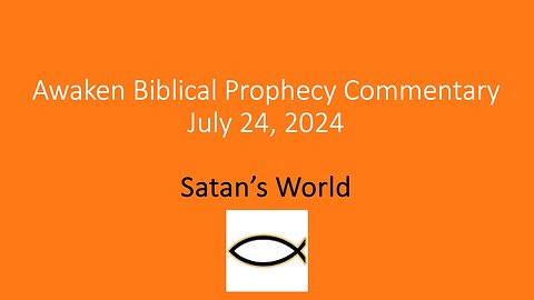Awaken Biblical Prophecy Commentary – Satan’s World