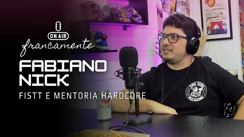 FISTT, Mentoria Hardcore e outros projetos | Fabiano Nick - Francamente