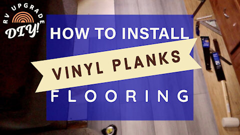 【RV Upgrades】Vinyl Planks Flooring - DIY - Avoid these mistakes!