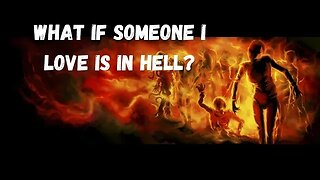 What If Someone I Love Is In HELL!