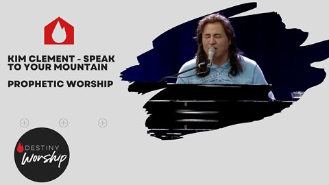 Kim Clement - Speak To Your Mountain | Prophetic Worship