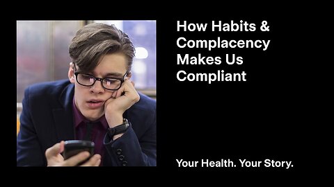 How Habits and Complacency Makes Us Compliant