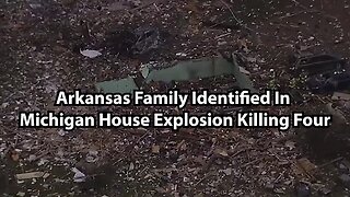 Arkansas Family Identified In Michigan House Explosion Killing Four