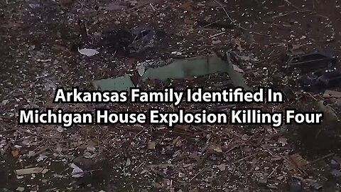 Arkansas Family Identified In Michigan House Explosion Killing Four