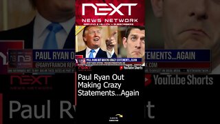 Paul Ryan Out Making Crazy Statements…Again #shorts