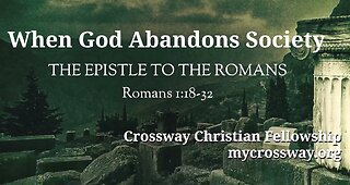 When God Abandons Society- Part 1 (Romans 1:18-32)