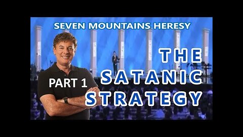 THE SATANIC STRATEGY (Pt 1 of Seven Mountains Apostasy)