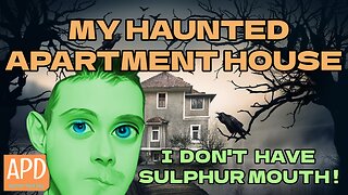 MY Haunted Apartment House! And I Don't have Sulphur Mouth!