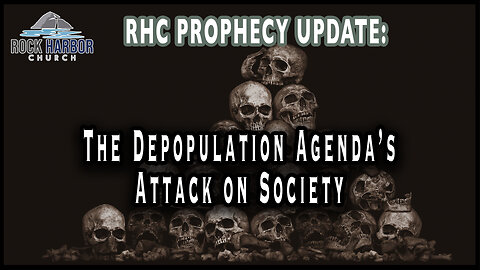 10-28-22 The Depopulation Agenda's Attack on Society [Prophecy Update]