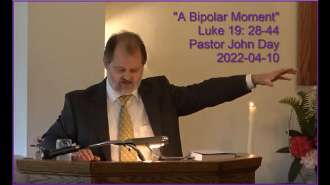 "A Bipolar Moment", (Luke 19: 28-44), 2022-04-10, Longbranch Community Church