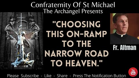 Fr. Altman - "Choosing This On-ramp To The Narrow Road To Heaven." Homily - June 20. Sermon V.052