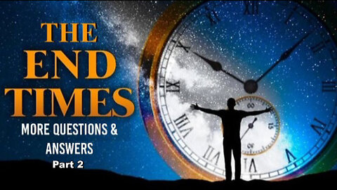 +59 MORE QUESTION & ANSWERS ABOUT THE END TIMES, con't