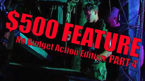 The $500 Feature Film Series - Part 4: No budget action film