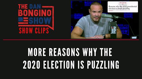 More reasons why the 2020 election is puzzling - Dan Bongino Show Clips