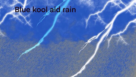 Blue kool aid rain