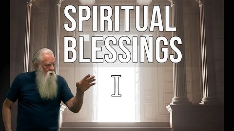 Spiritual Blessings - Part 1