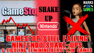 GameStop Still Failing, Nintendo Shake-Ups, & Fighting Feminine Beauty in Games
