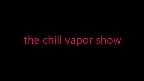 THE CHILL VAPOR SHOW #1 - SOMETHING IN THE AIR