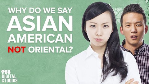 Why Do We Say "Asian American" Not "Oriental"?