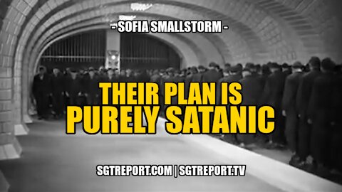 LISTEN! THEIR PLAN IS PURELY SATANIC -- SOFIA SMALLSTORM