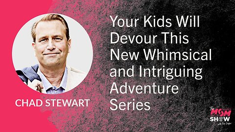 Ep. 611 - Your Kids Will Devour This New Whimsical and Intriguing Adventure Series - Chad Stewart