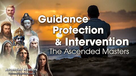 Guidance, Protection, and Intervention ~ The Ascended Masters