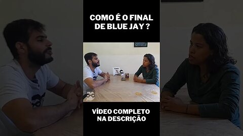 Como é o final de Blue Jay?