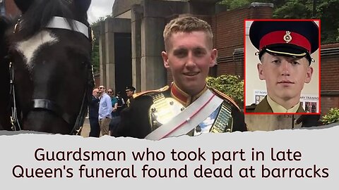 Guardsman who took part in late Queen's funeral found dead at barracks