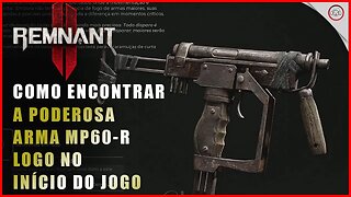 Remnant 2, Como conseguir a Poderosa arma MP60-R logo no início do jogo | Super-Dica