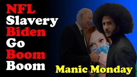 NFL and Modern Day Slavery and Biden go Boom Boom - Manic Monday