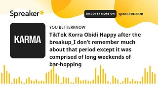 TikTok Korra Obidi Happy after the breakup_I don’t remember much about that period except it was com