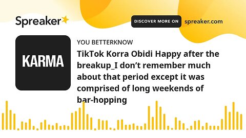 TikTok Korra Obidi Happy after the breakup_I don’t remember much about that period except it was com