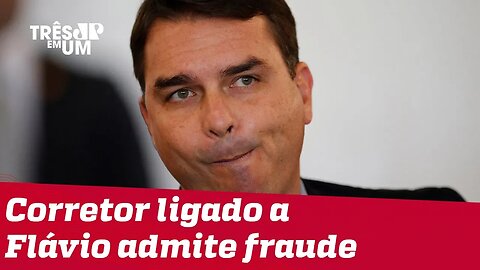 Corretor ligado a Flávio Bolsonaro admite fraude em outras transações imobiliárias