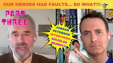 Douglas Murray & Jordan Peterson: Our Heroes Had Faults - So What!!!