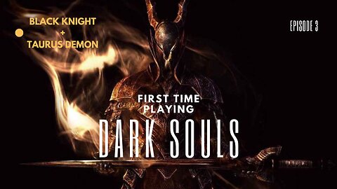 First Time Playing Dark Souls ep 3 Black Knight and Taurus Demon