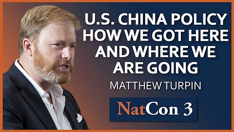 Matthew Turpin | U.S. China Policy: How We Got Here and Where We Are Going | NatCon 3 Miami