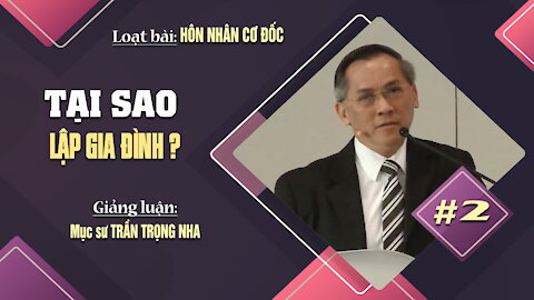 #2 - TẠI SAO LẬP GIA ĐÌNH? - 1 Côrinhtô 7:1-9 || Mục sư TRẦN TRỌNG NHA