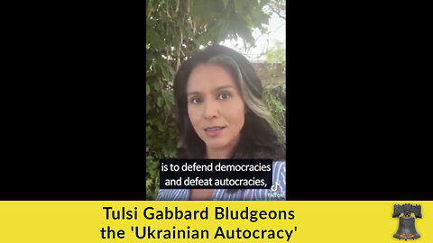 Tulsi Gabbard Bludgeons the 'Ukrainian Autocracy'