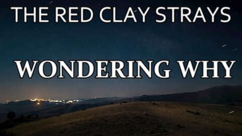 🎵 THE RED CLAY STRAYS - WONDERING WHY (LYRICS)